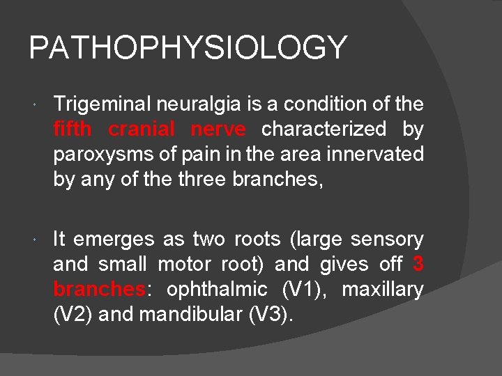 PATHOPHYSIOLOGY Trigeminal neuralgia is a condition of the fifth cranial nerve characterized by paroxysms