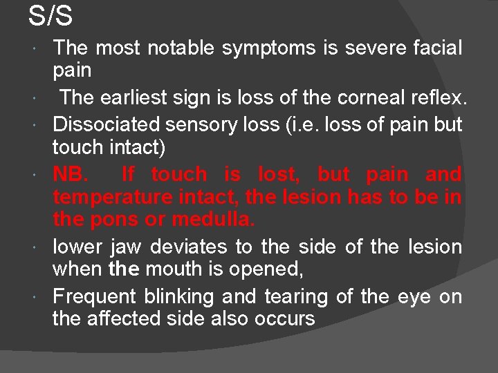 S/S The most notable symptoms is severe facial pain The earliest sign is loss