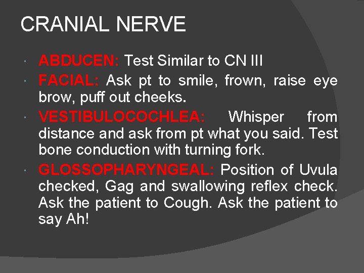 CRANIAL NERVE ABDUCEN: Test Similar to CN III FACIAL: Ask pt to smile, frown,