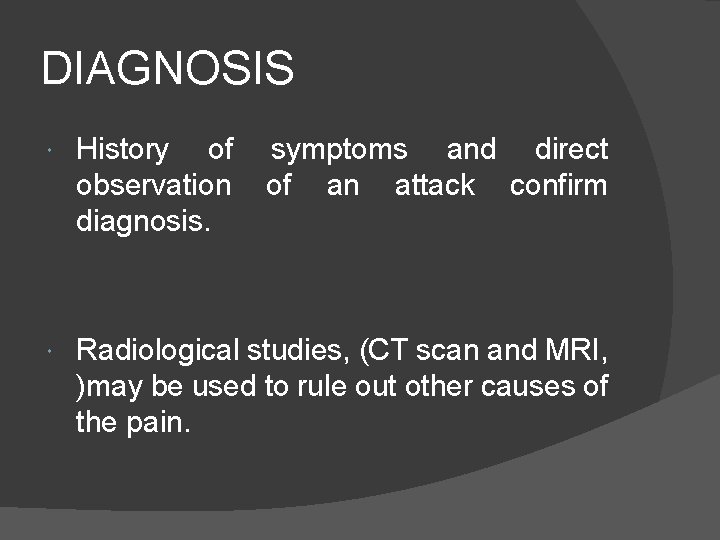 DIAGNOSIS History of observation diagnosis. symptoms and direct of an attack confirm Radiological studies,