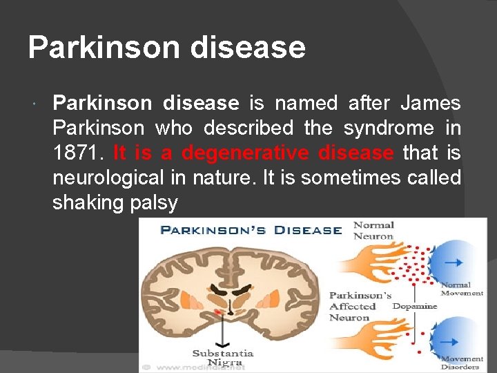 Parkinson disease is named after James Parkinson who described the syndrome in 1871. It