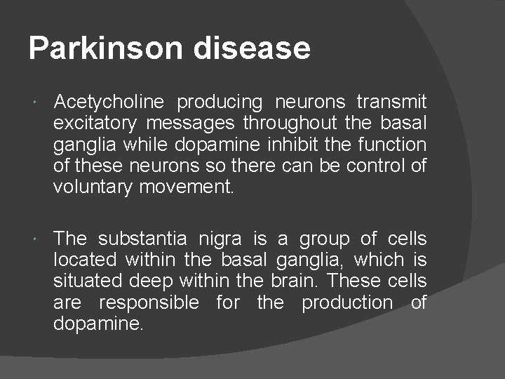 Parkinson disease Acetycholine producing neurons transmit excitatory messages throughout the basal ganglia while dopamine