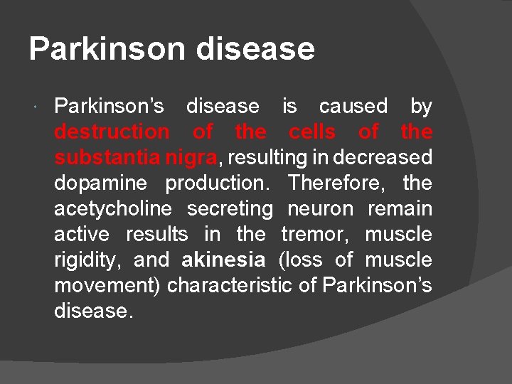 Parkinson disease Parkinson’s disease is caused by destruction of the cells of the substantia