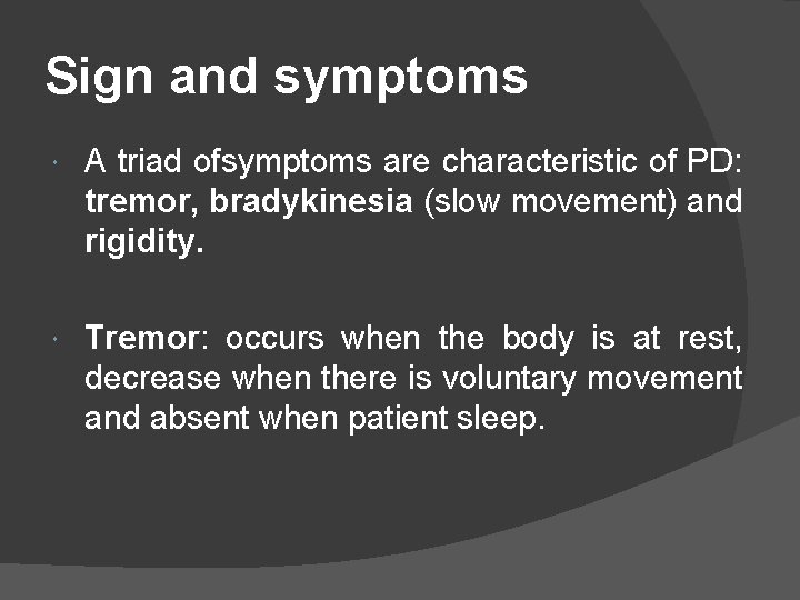 Sign and symptoms A triad ofsymptoms are characteristic of PD: tremor, bradykinesia (slow movement)