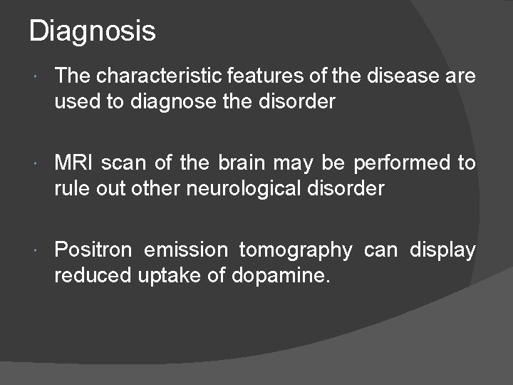 Diagnosis The characteristic features of the disease are used to diagnose the disorder MRI