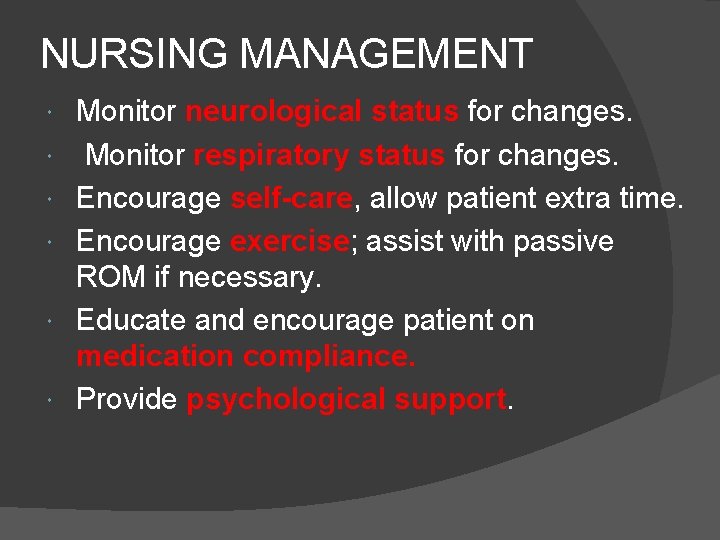 NURSING MANAGEMENT Monitor neurological status for changes. Monitor respiratory status for changes. Encourage self-care,