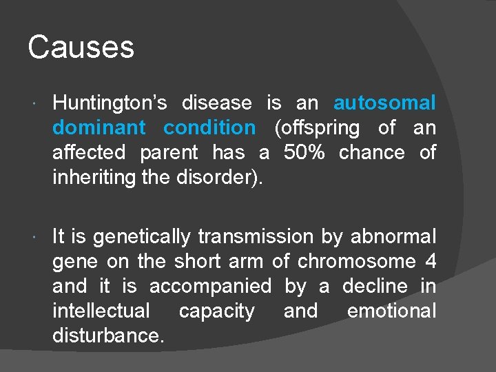 Causes Huntington’s disease is an autosomal dominant condition (offspring of an affected parent has