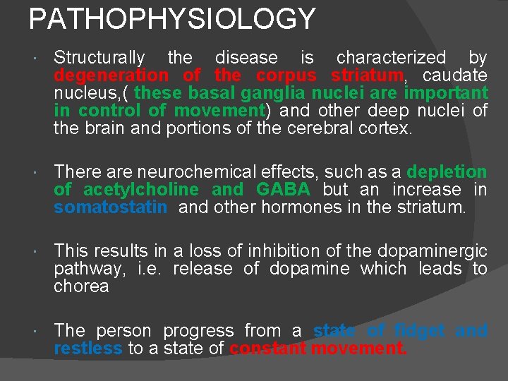 PATHOPHYSIOLOGY Structurally the disease is characterized by degeneration of the corpus striatum, caudate nucleus,