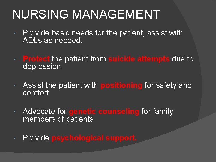 NURSING MANAGEMENT Provide basic needs for the patient, assist with ADLs as needed. Protect