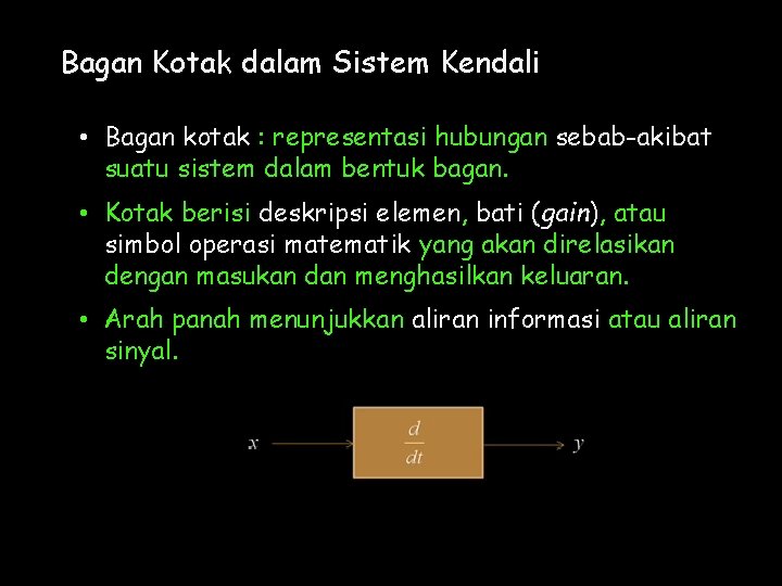 Bagan Kotak dalam Sistem Kendali • Bagan kotak : representasi hubungan sebab-akibat suatu sistem
