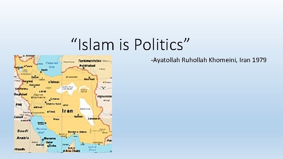 “Islam is Politics” -Ayatollah Ruhollah Khomeini, Iran 1979 