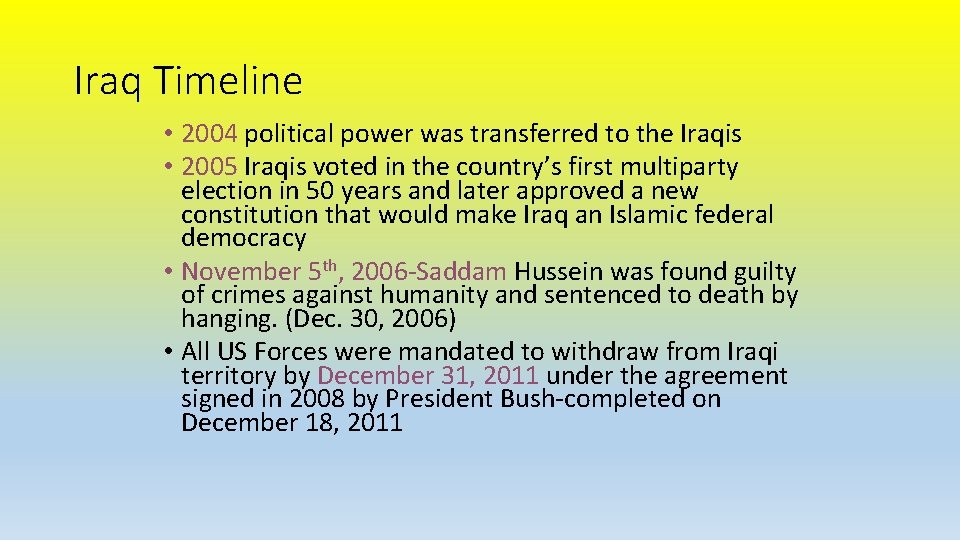 Iraq Timeline • 2004 political power was transferred to the Iraqis • 2005 Iraqis