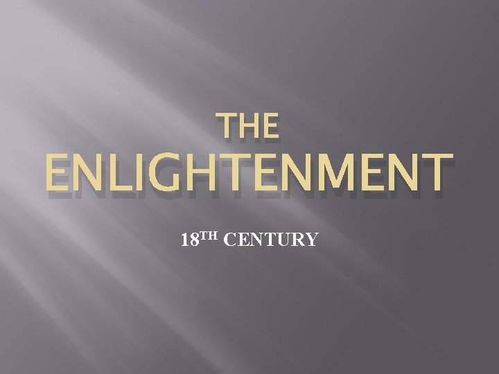 THE ENLIGHTENMENT 18 TH CENTURY 