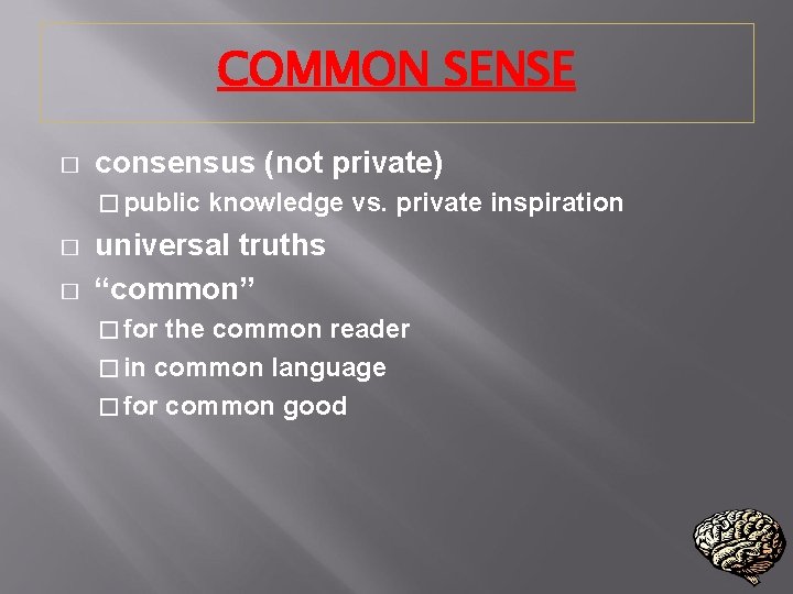 COMMON SENSE � consensus (not private) � public � � knowledge vs. private inspiration