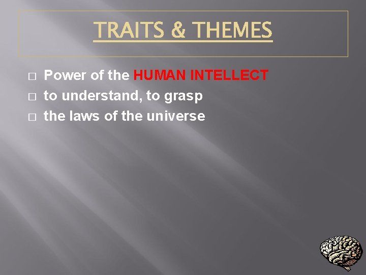 � � � Power of the HUMAN INTELLECT to understand, to grasp the laws