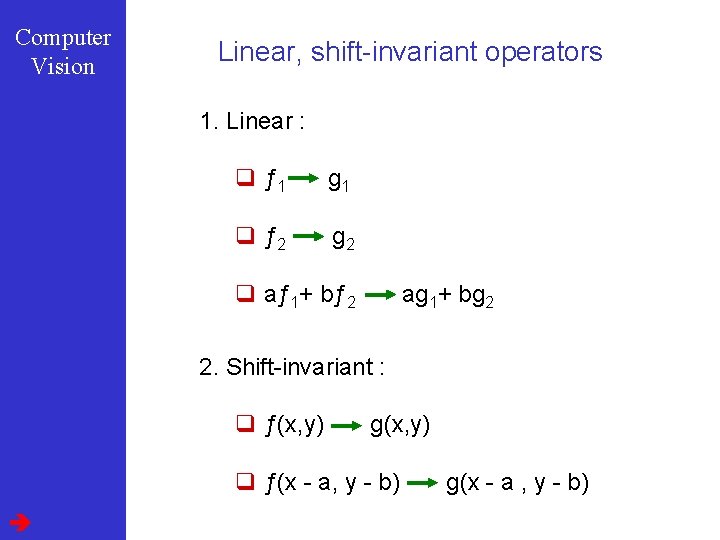 Computer Vision Linear, shift-invariant operators 1. Linear : q ƒ 1 g 1 q