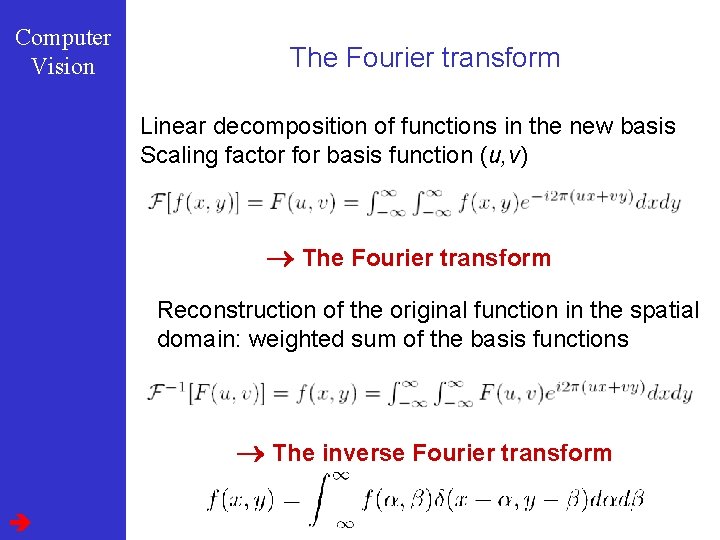 Computer Vision The Fourier transform Linear decomposition of functions in the new basis Scaling