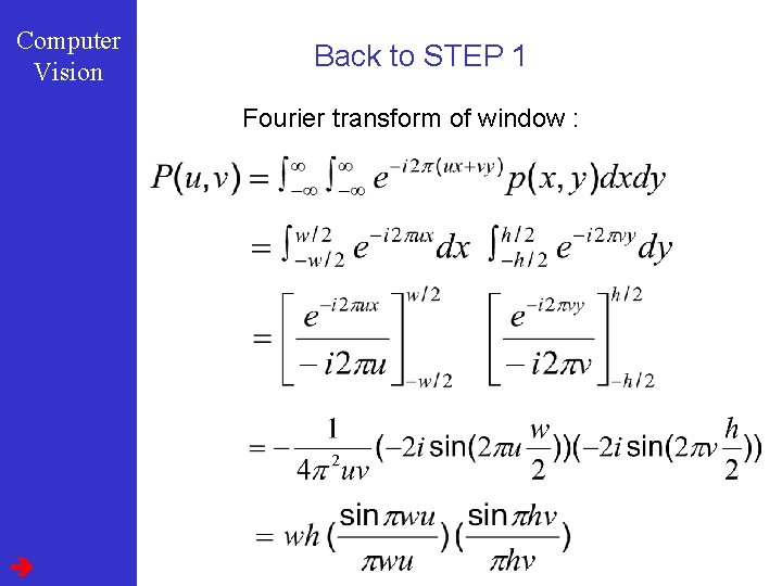 Computer Vision Back to STEP 1 Fourier transform of window : 