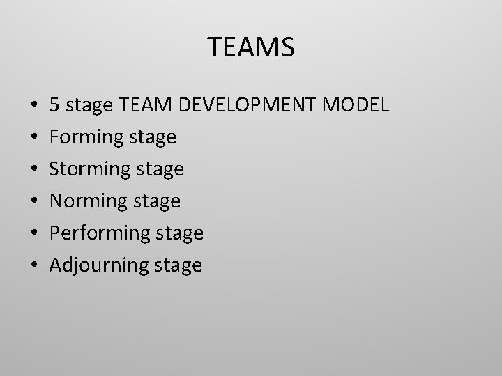 TEAMS • • • 5 stage TEAM DEVELOPMENT MODEL Forming stage Storming stage Norming