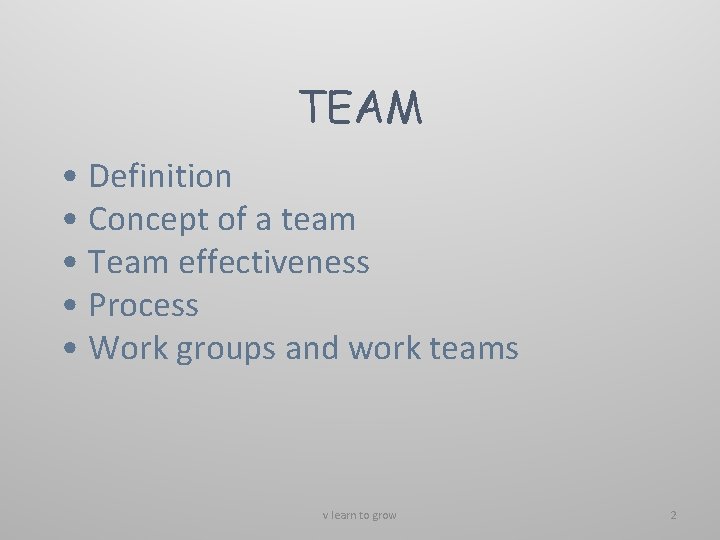 TEAM • Definition • Concept of a team • Team effectiveness • Process •