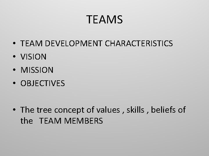 TEAMS • • TEAM DEVELOPMENT CHARACTERISTICS VISION MISSION OBJECTIVES • The tree concept of