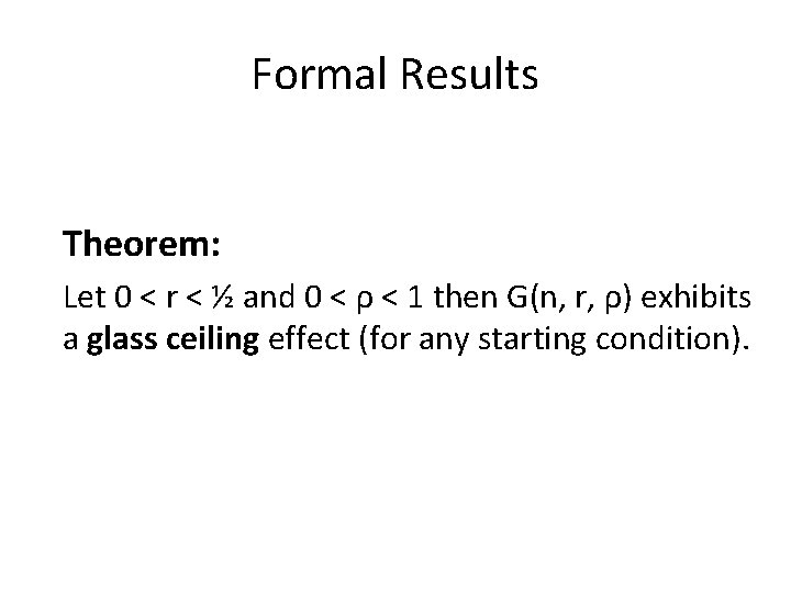 Formal Results Theorem: Let 0 < r < ½ and 0 < ρ <