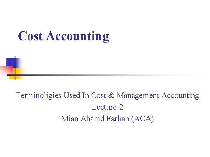 Cost Accounting Terminoligies Used In Cost & Management Accounting Lecture-2 Mian Ahamd Farhan (ACA)