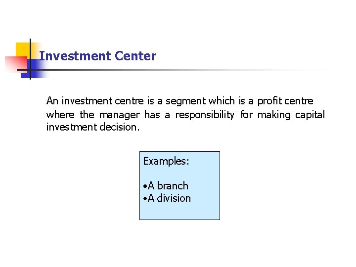 Investment Center An investment centre is a segment which is a profit centre where