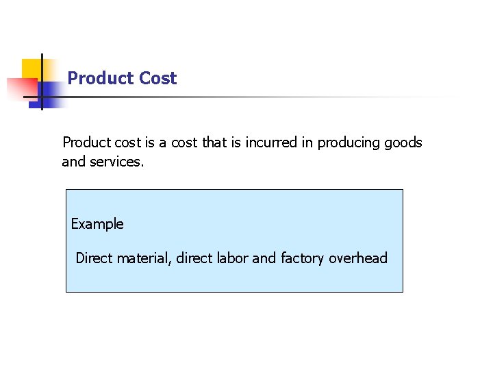 Product Cost Product cost is a cost that is incurred in producing goods and