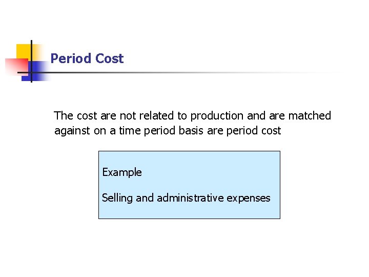 Period Cost The cost are not related to production and are matched against on