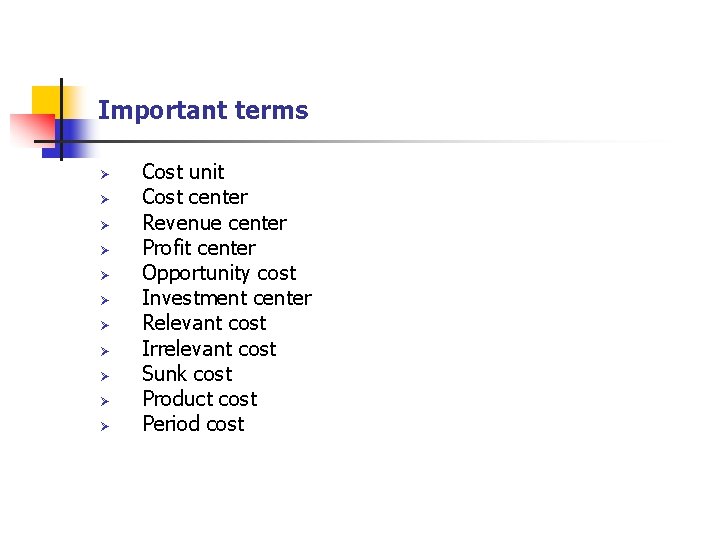 Important terms Ø Ø Ø Cost unit Cost center Revenue center Profit center Opportunity