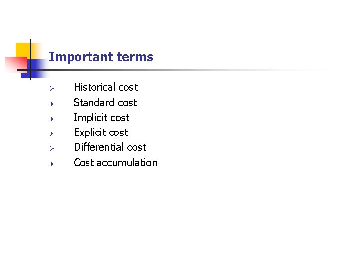 Important terms Ø Ø Ø Historical cost Standard cost Implicit cost Explicit cost Differential