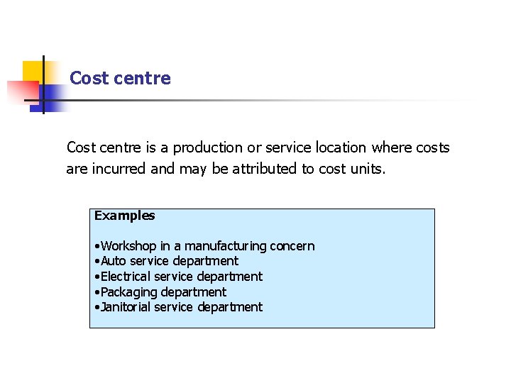 Cost centre is a production or service location where costs are incurred and may