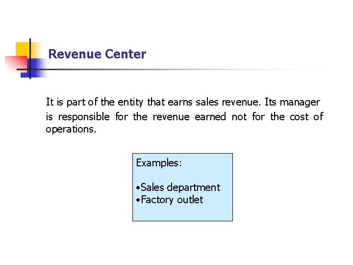 Revenue Center It is part of the entity that earns sales revenue. Its manager