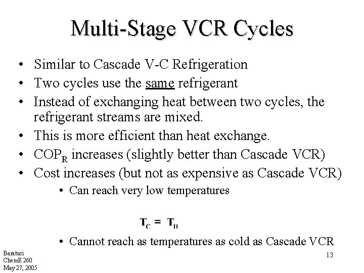 Multi-Stage VCR Cycles • Similar to Cascade V-C Refrigeration • Two cycles use the