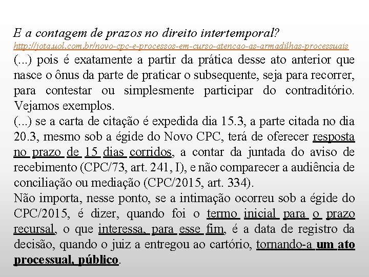 E a contagem de prazos no direito intertemporal? http: //jota. uol. com. br/novo-cpc-e-processos-em-curso-atencao-as-armadilhas-processuais (.