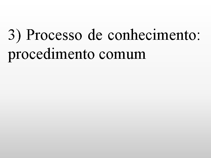 3) Processo de conhecimento: procedimento comum 