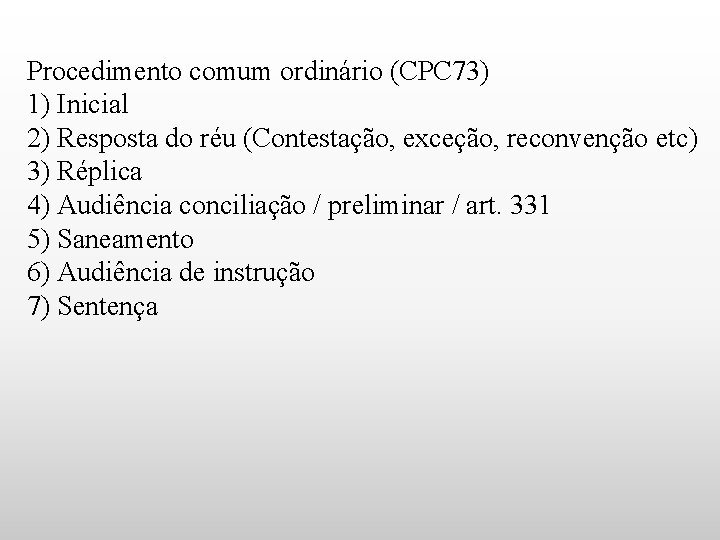 Procedimento comum ordinário (CPC 73) 1) Inicial 2) Resposta do réu (Contestação, exceção, reconvenção