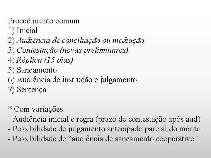 Procedimento comum 1) Inicial 2) Audiência de conciliação ou mediação 3) Contestação (novas preliminares)