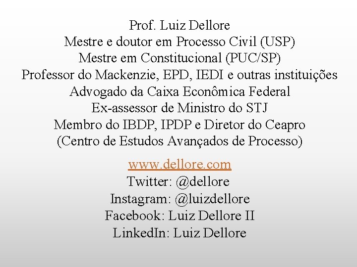 Prof. Luiz Dellore Mestre e doutor em Processo Civil (USP) Mestre em Constitucional (PUC/SP)