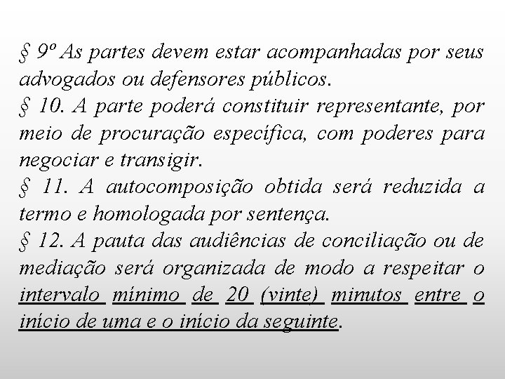 § 9º As partes devem estar acompanhadas por seus advogados ou defensores públicos. §