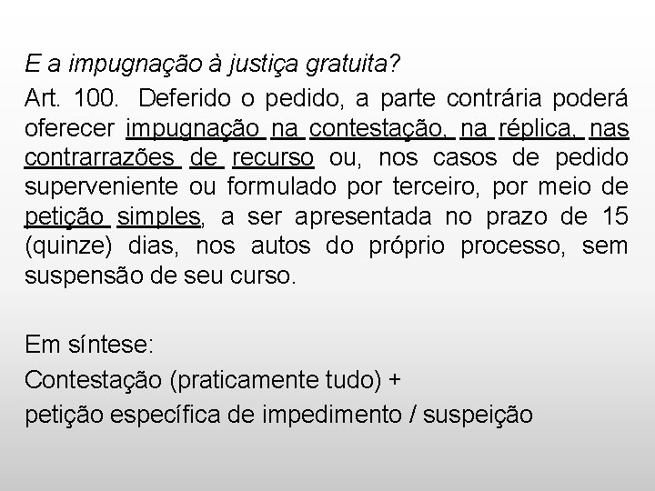 E a impugnação à justiça gratuita? Art. 100. Deferido o pedido, a parte contrária