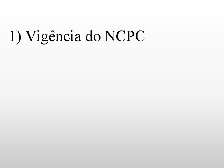 1) Vigência do NCPC 