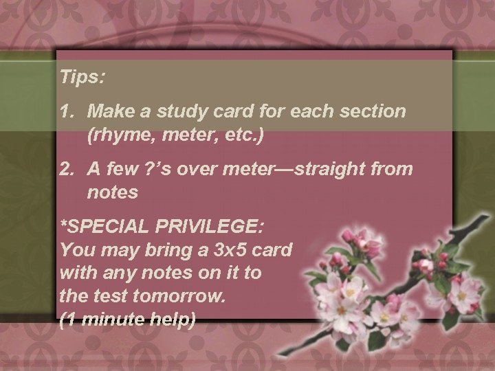 Tips: 1. Make a study card for each section (rhyme, meter, etc. ) 2.