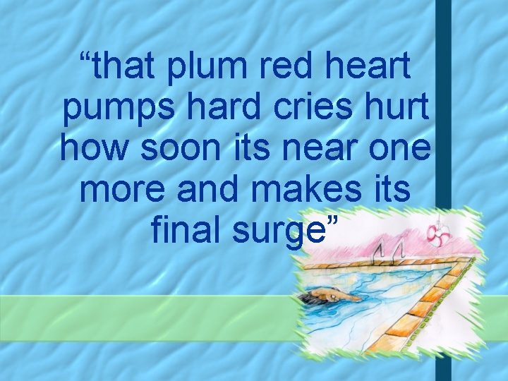 “that plum red heart pumps hard cries hurt how soon its near one more