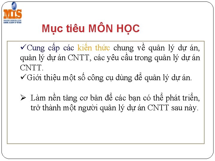 Mục tiêu MÔN HỌC Cung cấp các kiến thức chung về quản lý dự