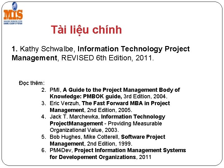 Tài liệu chính 1. Kathy Schwalbe, Information Technology Project Management, REVISED 6 th Edition,