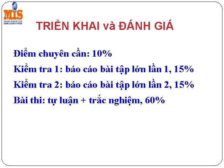 TRIỂN KHAI và ĐÁNH GIÁ Điểm chuyên cần: 10% Kiểm tra 1: báo cáo