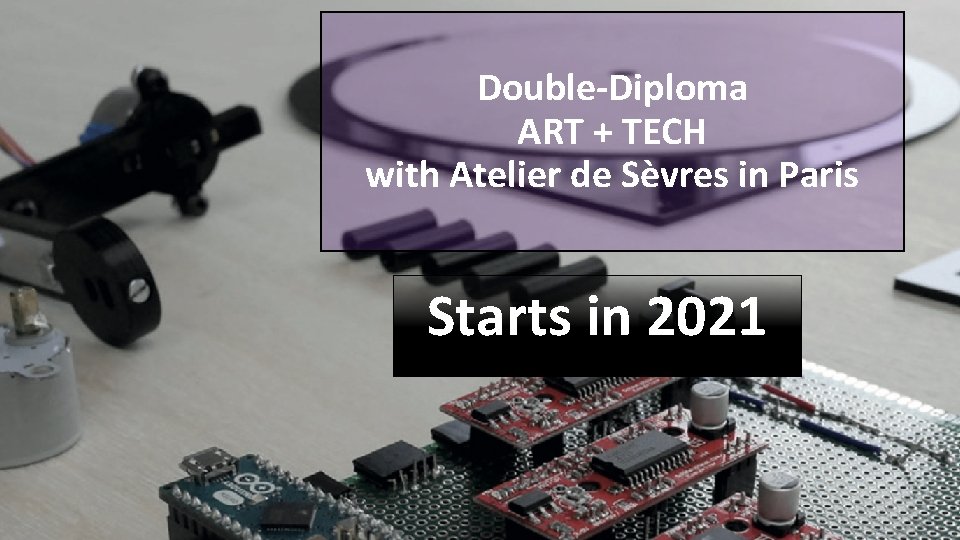 Double-Diploma ART + TECH with Atelier de Sèvres in Paris Starts in 2021 Double-Diploma ART + TECH with Atelier de Sèvres in Paris Starts in 2021
