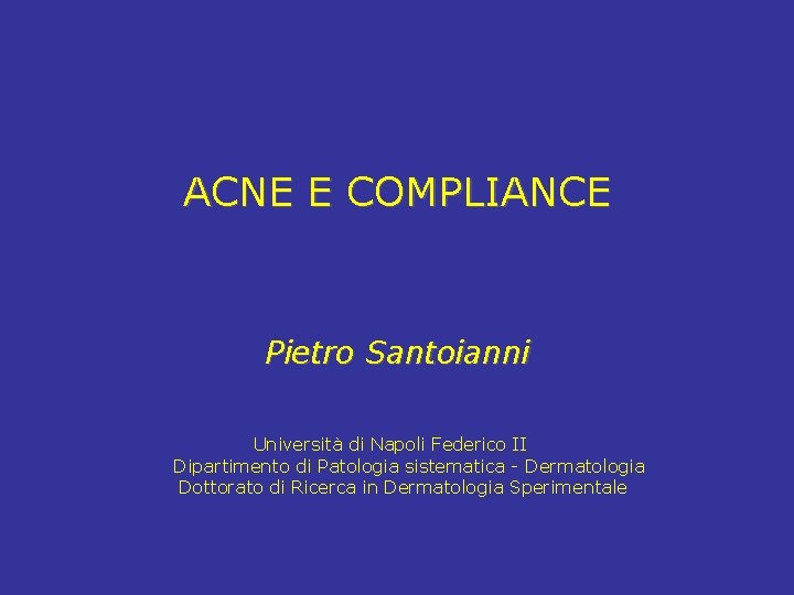 ACNE E COMPLIANCE Pietro Santoianni Università di Napoli Federico II Dipartimento di Patologia sistematica